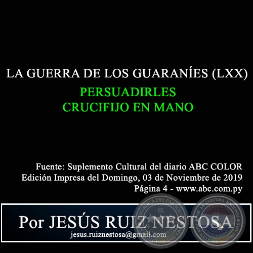 LA GUERRA DE LOS GUARANES (LXX) - PERSUADIRLES CRUCIFIJO EN MANO - Por JESS RUIZ NESTOSA - Domingo, 03 de Noviembre de 2019